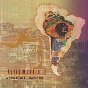 Felix Martin - Mechanical Nations (2017) Album Info