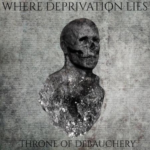 Where Deprivation Lies - Throne Of Debauchery (2016) Album Info