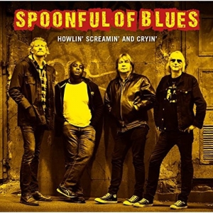 Spoonful Of Blues - Howlin' Screamin' And Cryin' (2017) Album Info