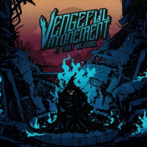 Vengeful Atonement - At First We Burn (2017) Album Info