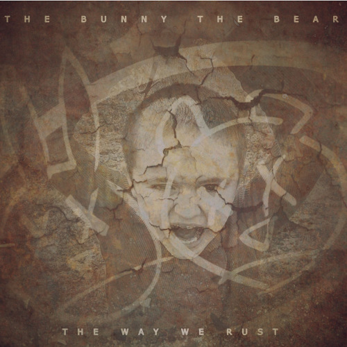 The Bunny the Bear - The Way We Rust (2017) Album Info