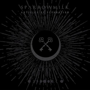 Sparrowmilk - Articles of Separation (2017) Album Info