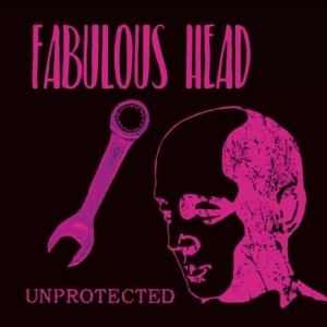 Fabulous Head - Unprotected (2017) Album Info