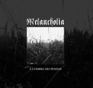 Melancholia - &#192; l'Ombre Des Pendus (2017) Album Info