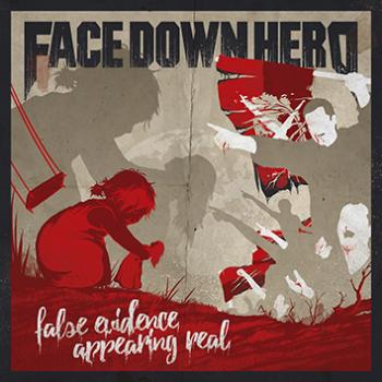 Face Down Hero - False Evidence Appearing Real (2017) Album Info