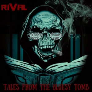 Rival - Tales From The Bluesy Tomb (2017) Album Info