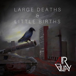 Air Away - Large Deaths And Little Births (2017) Album Info