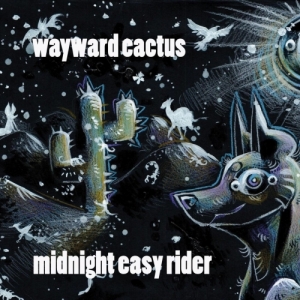 Wayward Cactus - Midnight Easy Rider (2017) Album Info