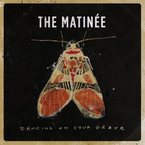 The Matin&#233;e - Dancing On Your Grave (2017) Album Info