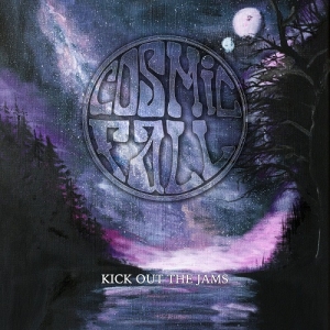 Cosmic Fall - Kick Out The Jams (2017) Album Info