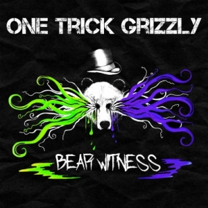One Trick Grizzly - Bear Witness (2017) Album Info