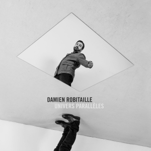 Damien Robitaille - Univers Parall&#232;les (2017) Album Info