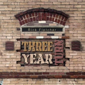 Rick Fletcher - Three Year Turn (2017) Album Info