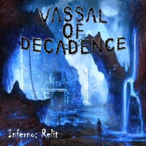 Vassal Of Decadence - Inferno: Relit (2017) Album Info