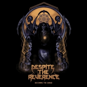 Despite the Reverence - Becoming the Savage (2017)