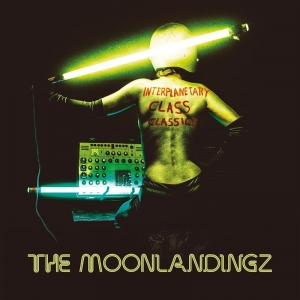 The Moonlandingz - Interplanetary Class Classics (2017) Album Info