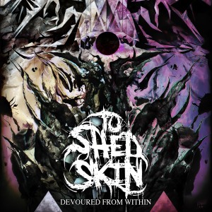 To Shed Skin - Devoured from Within (2017) Album Info