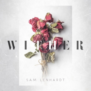 Sam Lenhardt - Wither (2017) Album Info