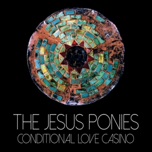 The Jesus Ponies - Conditional Love Casino (2017) Album Info