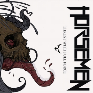 Horsemen - Thrust With Full Force (2017) Album Info