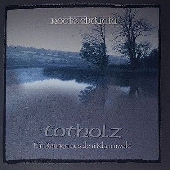 Nocte Obducta - Totholz (Ein Raunen aus dem Klammwald) (2017) Album Info