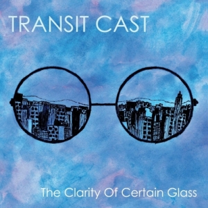 Transit Cast - The Clarity Of Certain Glass (2017) Album Info
