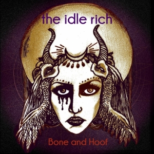 The Idle Rich - Bone And Hoof (2017) Album Info