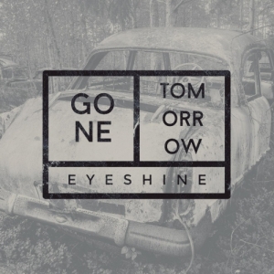 Eyeshine - Gone Tomorrow (2017) Album Info