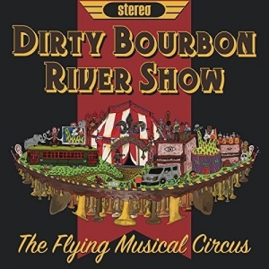 Dirty Bourbon River Show - The Flying Musical Circus (2017) Album Info