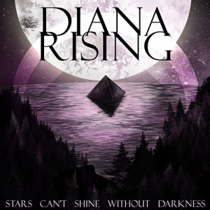 Diana Rising - Stars Can't Shine Without Darkness (2017) Album Info