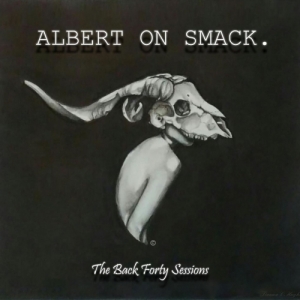 Albert On Smack - The Back Forty Sessions (2017) Album Info