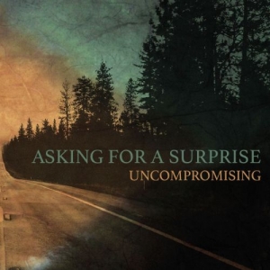 Asking For A Surprise - Uncompromising (2017) Album Info