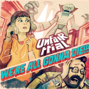 Unfair Trial - We're All Gonna Die (2017) Album Info