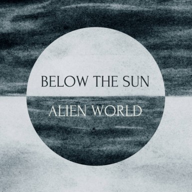 Below the Sun - Alien World (2017) Album Info
