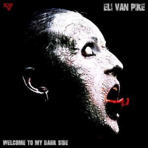 Eli Van Pike - Welcome To My Dark Side (2017) Album Info
