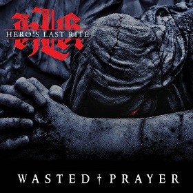 Hero's Last Rite - Wasted Prayer (2017) Album Info