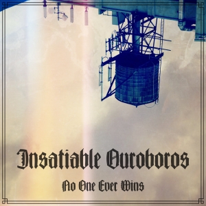Insatiable Ouroboros - No One Ever Wins (2017) Album Info