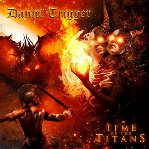 Daniel Trigger - Time of the Titans (2017) Album Info