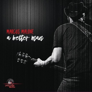 Marcus Malone - A Better Man (2017) Album Info