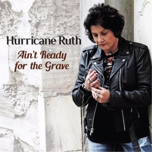 Hurricane Ruth - Ain't Ready For The Grave (2017) Album Info