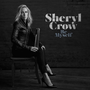 Sheryl Crow - Be Myself (2017) Album Info