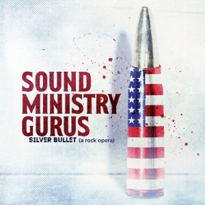 Sound Ministry Gurus - Silver Bullet (A Rock Opera) (2017) Album Info