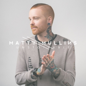 Matty Mullins - Unstoppable (2017) Album Info