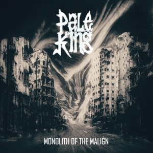 Pale King - Monolith of the Malign (2017)