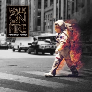 Walk on Fire - Mind Over Matter (2017) Album Info