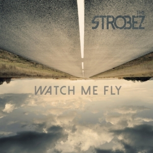 The Strobez - Watch Me Fly (2017) Album Info