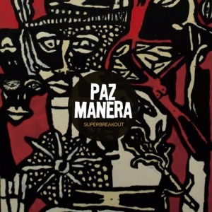 Paz Manera - Superbreakout (2017) Album Info