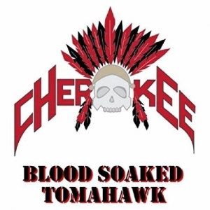 Cherokee - Blood Soaked Tomahawk (2017) Album Info