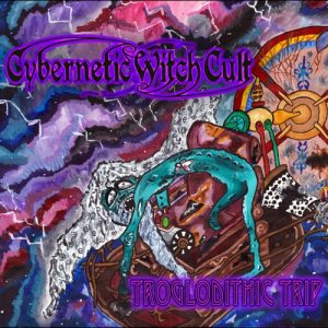 Cybernetic Witch Cult  Troglodithic Trip (2017) Album Info