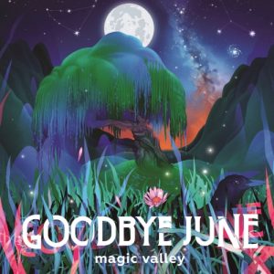 Goodbye June  Magic Valley (2017) Album Info